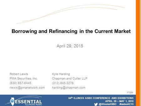 64 th ILLINOIS ASBO CONFERENCE AND EXHIBITIONS APRIL 29 – MAY 1, #iasboAC15 Borrowing and Refinancing in the Current Market April 29,