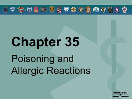 Chapter 35 Poisoning and Allergic Reactions. © 2005 by Thomson Delmar Learning,a part of The Thomson Corporation. All Rights Reserved 2 Overview  Poisoning.