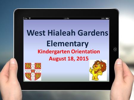 West Hialeah Gardens Elementary Kindergarten Orientation August 18, 2015.