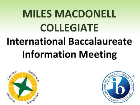 MILES MACDONELL COLLEGIATE International Baccalaureate Information Meeting.