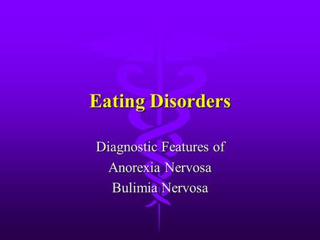 Eating Disorders Diagnostic Features of Anorexia Nervosa Bulimia Nervosa.