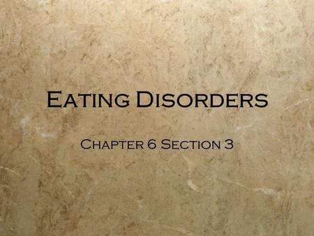Eating Disorders Chapter 6 Section 3. Eating Disorders  Extreme eating behaviors that can lead to serious health problems and even death  Unhealthy.