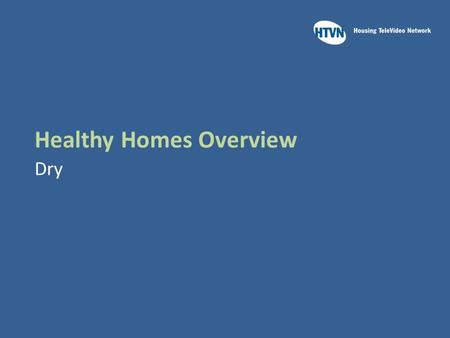 Healthy Homes Overview Dry. Learning Outcomes Upon completion of this module you will be able to:  Recall health problems associated with mold and moisture.