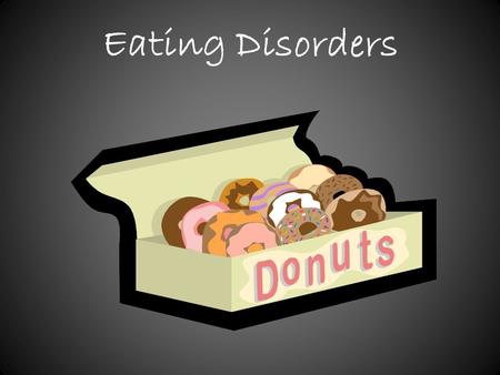 Eating Disorders. Definition Eating disorders are a group of serious conditions in which you're so preoccupied with food and weight that you can often.