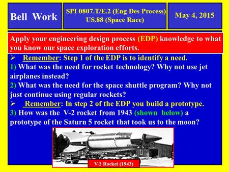 May 4, 2015  Remember: Step 1 of the EDP is to identify a need. 1) What was the need for rocket technology? Why not use jet airplanes instead? 2) What.