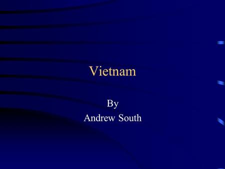 Vietnam By Andrew South. Start of U.S Involvement World War II French wanted Vietnam back after WWII. United States pay for the French. French lose.