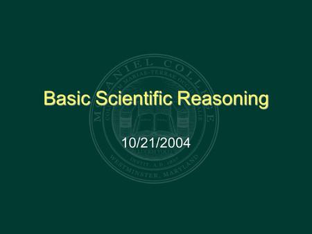 Basic Scientific Reasoning 10/21/2004. Reminder… Collect the Aristotle / Debate assignment! Also: a clarification- the final grade in the class is based.