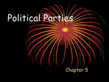 Political Parties Chapter 5. Political Party A political party is a group of people who want to control government through winning of elections and holding.