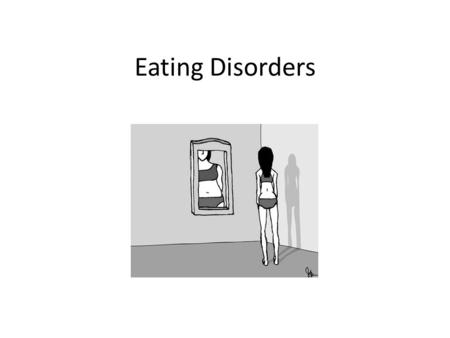 Eating Disorders. What are Eating Disorders? Condition where victim becomes “addicted” to an unhealthy eating habit – Victims feel overweight and become.