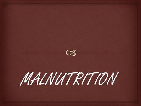 MALNUTRITION.