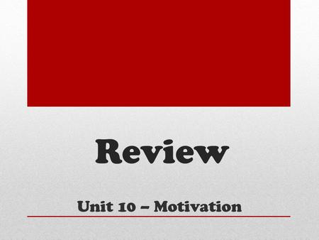 Review Unit 10 – Motivation. Abraham Maslow This American psychologist believes everyone must progress through a hierarchy of needs.
