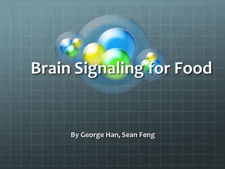 Brain Signaling for Food By George Han, Sean Feng.