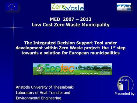 MED 2007 – 2013 Low Cost Zero Waste Municipality The Integrated Decision Support Tool under development within Zero Waste project: the 1 st step towards.
