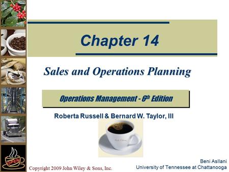 Copyright 2009 John Wiley & Sons, Inc. Beni Asllani University of Tennessee at Chattanooga Sales and Operations Planning Operations Management - 6 th Edition.