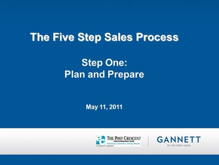 The Five Step Sales Process The Five Step Sales Process Step One: Plan and Prepare May 11, 2011.
