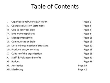 Table of Contents I.Organizational Overview/ VisionPage 1 II.Corporate Mission StatementPage 3 III.One to Ten year planPage 4 IV.Employment policiesPage.