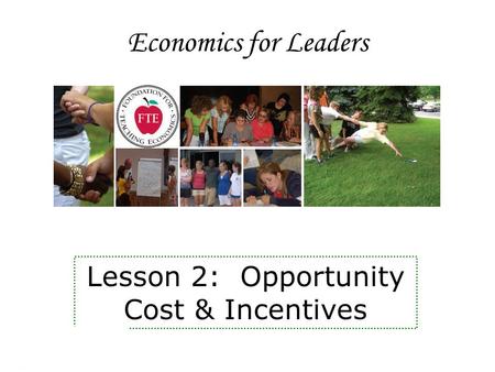 Economics for Leaders Lesson 2: Opportunity Cost & Incentives.