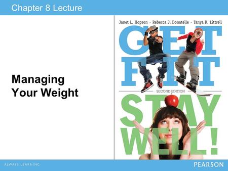 Chapter 8 Lecture Managing Your Weight. © 2013 Pearson Education, Inc. Learning Outcomes Explain why obesity is both a worldwide trend and a serious concern.