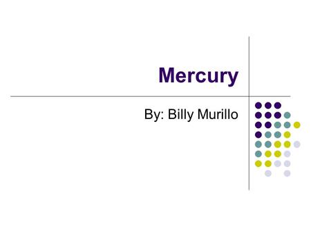 Mercury By: Billy Murillo.