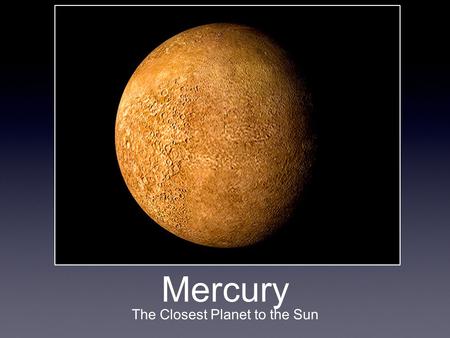 Mercury The Closest Planet to the Sun.  U9NM&desktop_uri=%2Fwatch%3Fv%3DESA52j_U9N M%26safe%3Dactive.