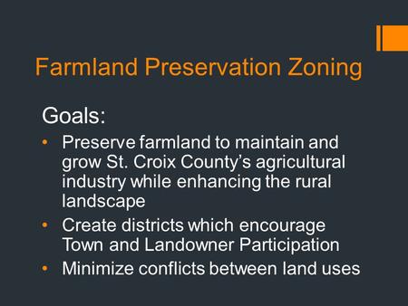 Farmland Preservation Zoning Goals: Preserve farmland to maintain and grow St. Croix County’s agricultural industry while enhancing the rural landscape.