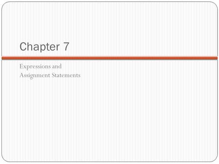 Chapter 7 Expressions and Assignment Statements. Chapter 7 Topics 1-2 Introduction Arithmetic Expressions Overloaded Operators Type Conversions Relational.