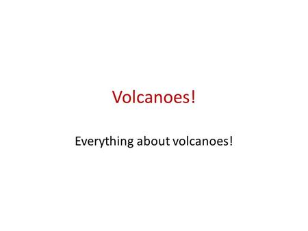 Volcanoes! Everything about volcanoes!. Where? Volcanoes usually are near the Ring of Fire. Volcanoes are on the North-West of America, Along the coastline.