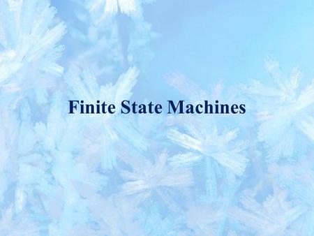 Finite State Machines. Binary encoded state machines –The number of flip-flops is the smallest number m such that 2 m  n, where n is the number of states.