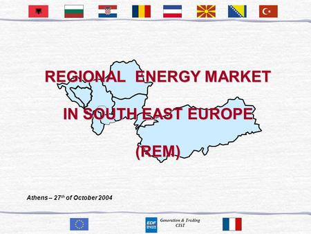 Generation & Trading CIST REGIONAL ENERGY MARKET IN SOUTH EAST EUROPE (REM) Athens – 27 th of October 2004.
