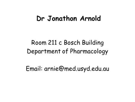 Dr Jonathon Arnold Room 211 c Bosch Building Department of Pharmacology