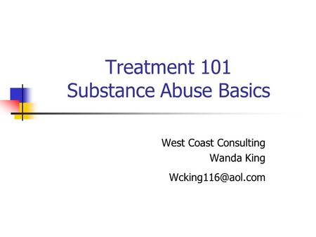 Treatment 101 Substance Abuse Basics West Coast Consulting Wanda King