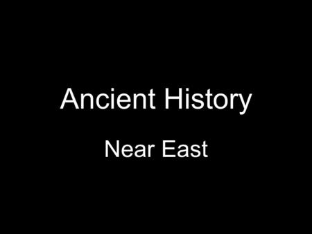 Ancient History Near East. Neolithic Revolution 8000BCE Stone Age Urban Revolution 3500BCE Bronze Age Iron Age 1200BCE Classical Age 600BCE.
