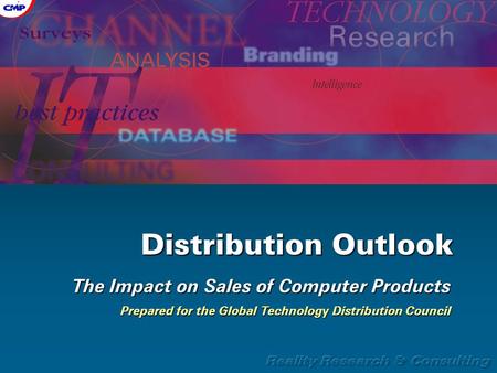 Distribution Outlook The Impact on Sales of Computer Products Prepared for the Global Technology Distribution Council.