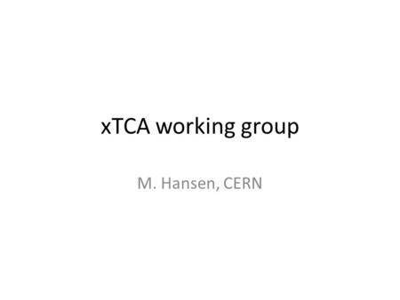 XTCA working group M. Hansen, CERN. xTCA Owned by PICMG (PCI Industrial Computer Manufacturers Group) ATCA (2002, 2007) – Advanced Telecommunications.