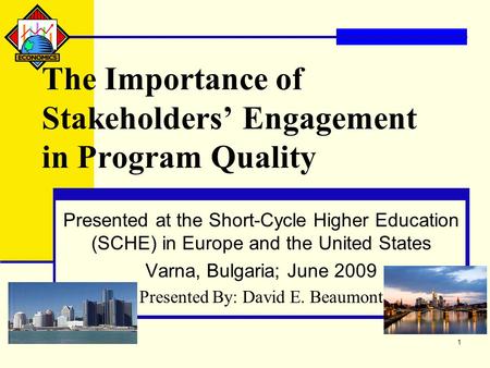1 The Importance of Stakeholders’ Engagement in Program Quality Presented at the Short-Cycle Higher Education (SCHE) in Europe and the United States Varna,