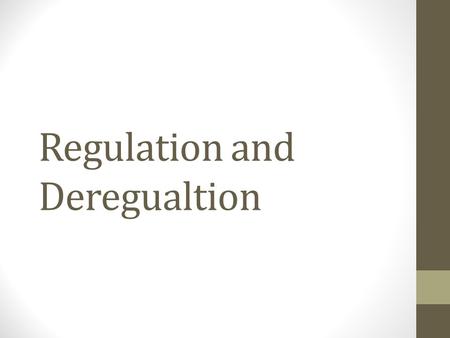 Regulation and Deregualtion. Market Power Monopolies and oligopolies control prices, and output. Will often drive other competitors out of the market.