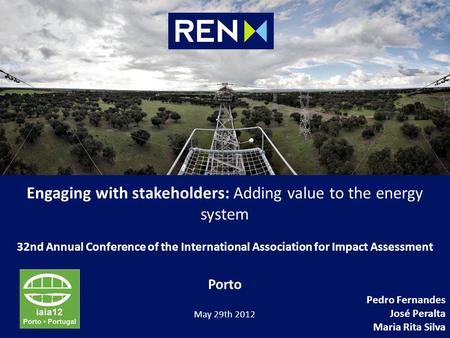 Engaging with stakeholders: Adding value to the energy system 32nd Annual Conference of the International Association for Impact Assessment Porto Pedro.