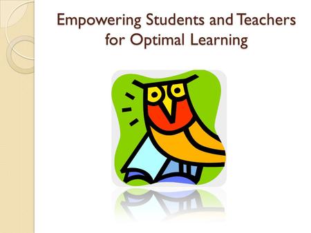 Empowering Students and Teachers for Optimal Learning.