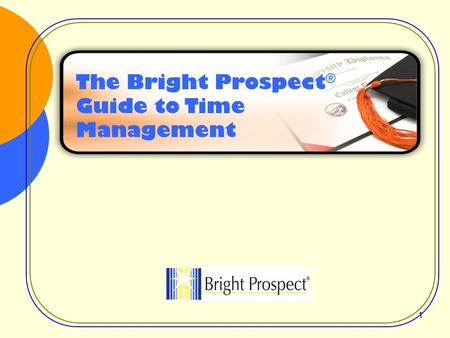 The Bright Prospect ® Guide to Time Management 1.