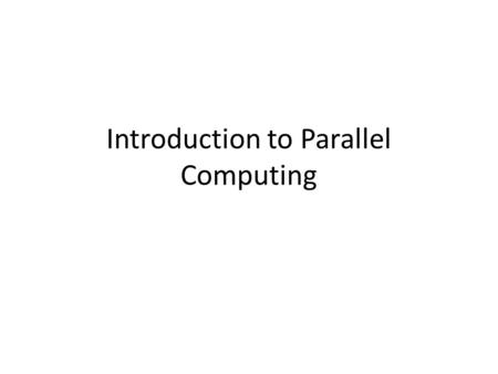 Introduction to Parallel Computing. Serial Computing.