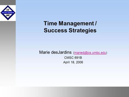 October 1999 Time Management / Success Strategies Marie desJardins CMSC 691B April 18, 2006.