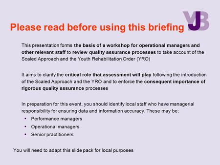 Please read before using this briefing This presentation forms the basis of a workshop for operational managers and other relevant staff to review quality.