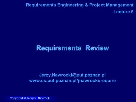 Copyright © Jerzy R. Nawrocki Requirements Review  Requirements Engineering & Project.
