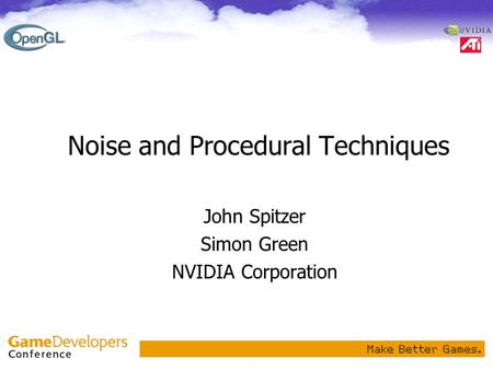 Noise and Procedural Techniques John Spitzer Simon Green NVIDIA Corporation.