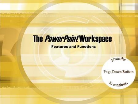 The PowerPoint Workspace Features and Functions Learning about the workspace Before you begin, lets take a look at the PowerPoint workspace. PowerPoint.