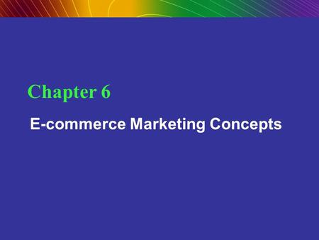 Copyright © 2009 Pearson Education, Inc. Slide 6-1 Chapter 6 E-commerce Marketing Concepts.
