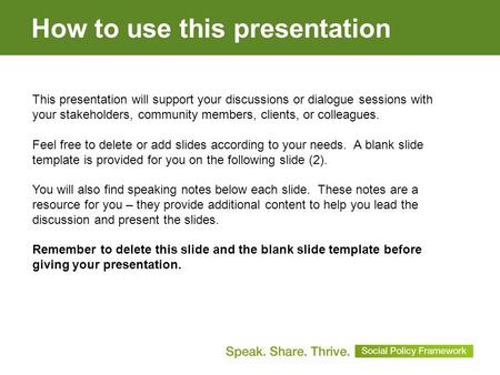 How to use this presentation This presentation will support your discussions or dialogue sessions with your stakeholders, community members, clients, or.