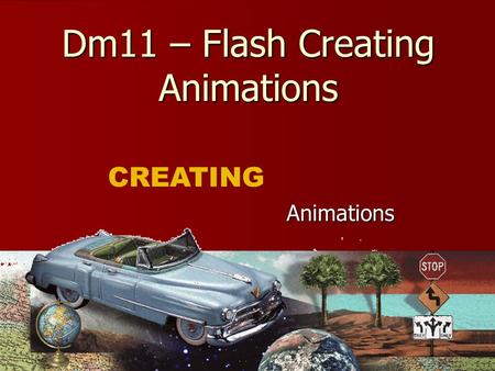 Dm11 – Flash Creating Animations Animations CREATING.