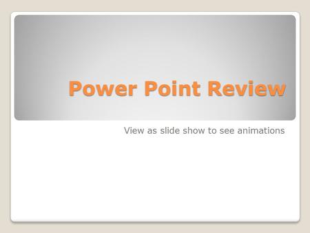 Power Point Review View as slide show to see animations.