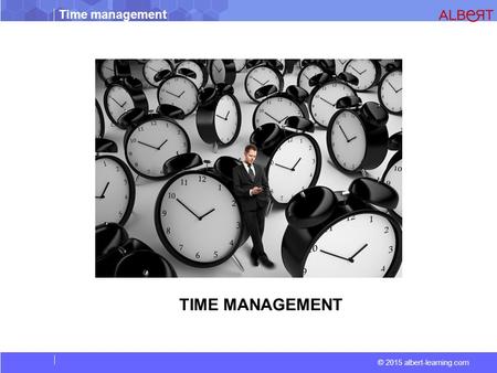 © 2015 albert-learning.com Time management TIME MANAGEMENT.